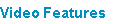 Video Features